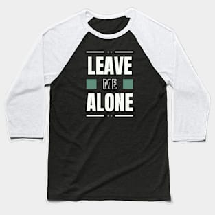 Leave Me Alone Baseball T-Shirt